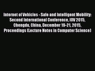 Read Internet of Vehicles - Safe and Intelligent Mobility: Second International Conference