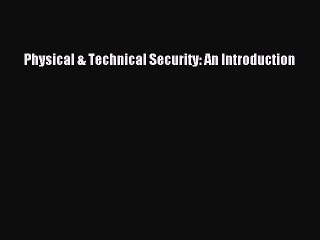 Read Physical & Technical Security: An Introduction Ebook Free