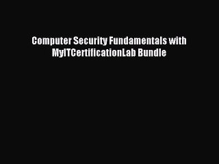 Download Computer Security Fundamentals with MyITCertificationLab Bundle PDF Free