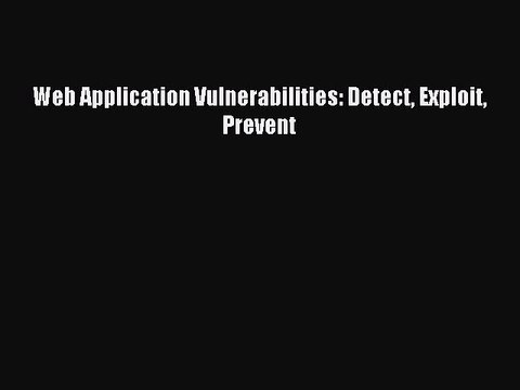 Download Web Application Vulnerabilities: Detect Exploit Prevent PDF Free