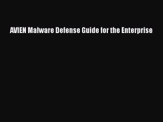 Read AVIEN Malware Defense Guide for the Enterprise PDF Free