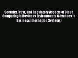Read Security Trust and Regulatory Aspects of Cloud Computing in Business Environments (Advances