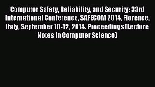 Read Computer Safety Reliability and Security: 33rd International Conference SAFECOM 2014 Florence