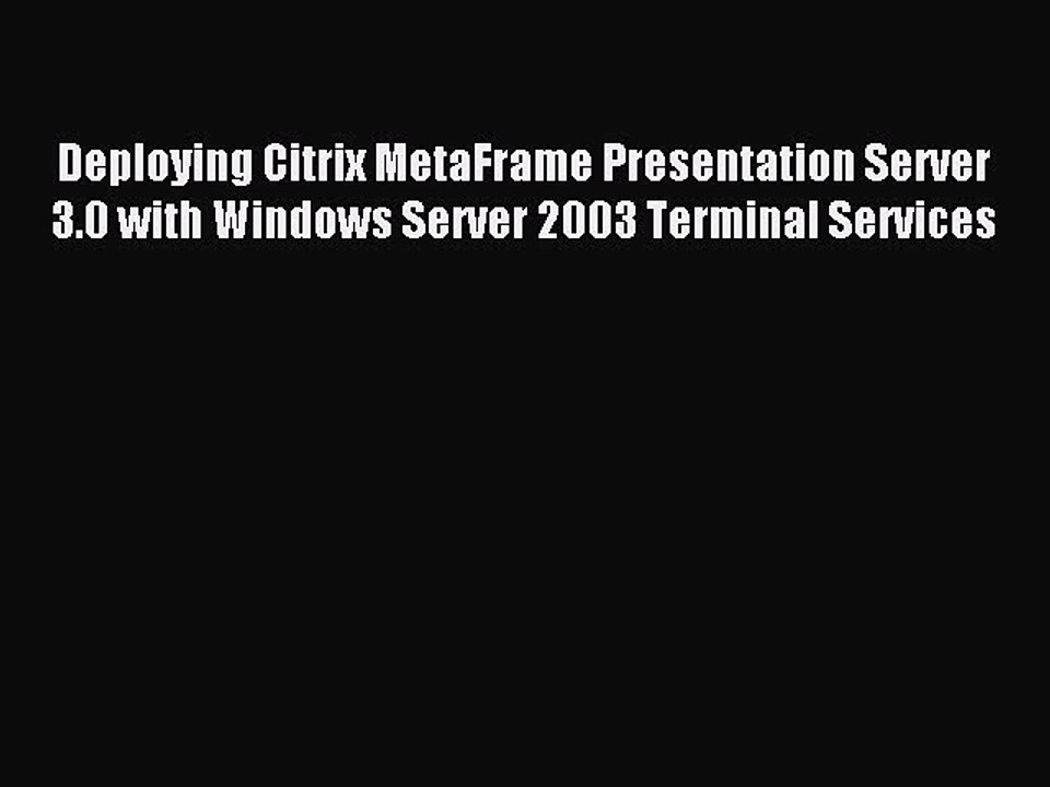 Download Deploying Citrix MetaFrame Presentation Server 3.0 with Windows Server 2003 Terminal