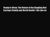 Read Ready to Wean: The Return of the Dangling Red Earrings (Family and World Health / We Like