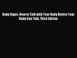 Read Baby Signs: How to Talk with Your Baby Before Your Baby Can Talk Third Edition PDF Free