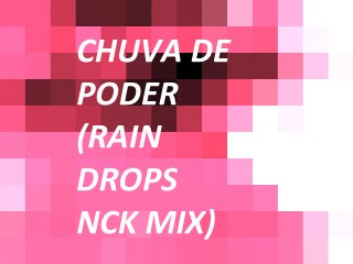 Chuva de poder (Rain drops NCK mix)- André e Felipe