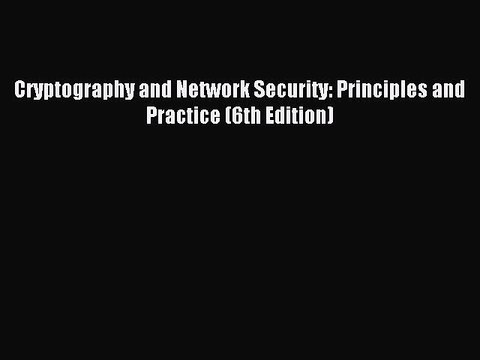 Read Cryptography and Network Security: Principles and Practice (6th Edition) Ebook Online