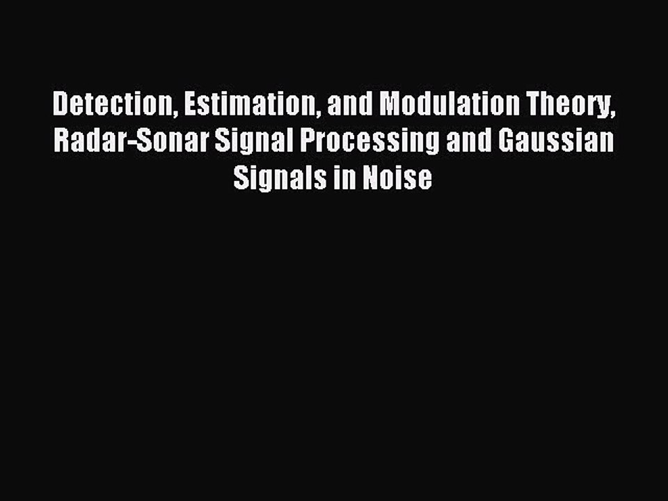 Read Detection Estimation and Modulation Theory Radar-Sonar Signal Processing and Gaussian