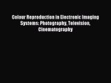Read Colour Reproduction in Electronic Imaging Systems: Photography Television Cinematography