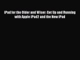 Read iPad for the Older and Wiser: Get Up and Running with Apple iPad2 and the New iPad E-Book