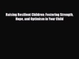Read Raising Resilient Children: Fostering Strength Hope and Optimism in Your Child Ebook Free
