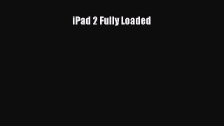 Read iPad 2 Fully Loaded ebook textbooks