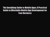 Read The Everything Guide to Mobile Apps: A Practical Guide to Affordable Mobile App Development