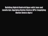 Read Building Hybrid Android Apps with Java and JavaScript: Applying Native Device APIs (Japplying