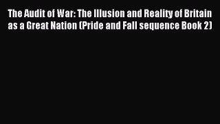 [PDF] The Audit of War: The Illusion and Reality of Britain as a Great Nation (Pride and Fall