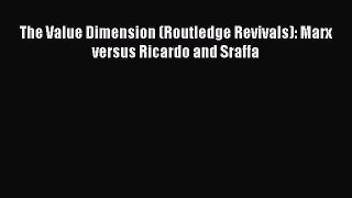 [PDF] The Value Dimension (Routledge Revivals): Marx versus Ricardo and Sraffa Read Online