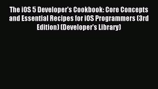 Read The iOS 5 Developer's Cookbook: Core Concepts and Essential Recipes for iOS Programmers