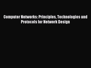 Read Computer Networks: Principles Technologies and Protocols for Network Design Ebook Free