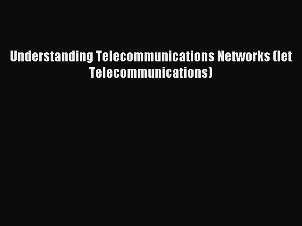 Download Understanding Telecommunications Networks (Iet Telecommunications) Ebook Online