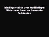 Read Infertility around the Globe: New Thinking on Childlessness Gender and Reproductive Technologies