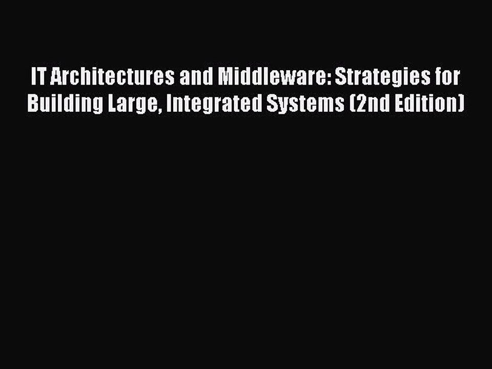 Read IT Architectures and Middleware: Strategies for Building Large Integrated Systems (2nd