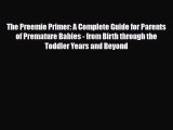 Read The Preemie Primer: A Complete Guide for Parents of Premature Babies - from Birth through