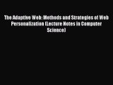 Read The Adaptive Web: Methods and Strategies of Web Personalization (Lecture Notes in Computer