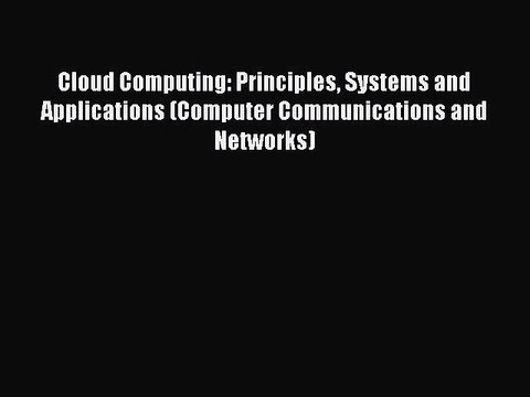 Read Cloud Computing: Principles Systems and Applications (Computer Communications and Networks)