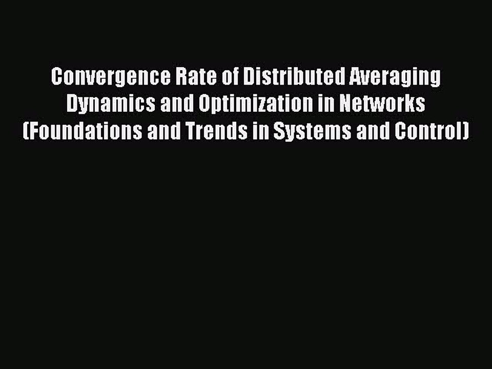 Download Convergence Rate of Distributed Averaging Dynamics and Optimization in Networks (Foundations
