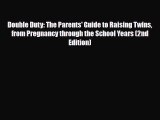 Download Double Duty: The Parents' Guide to Raising Twins from Pregnancy through the School