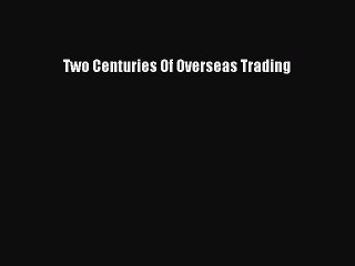[PDF] Two Centuries Of Overseas Trading Download Online