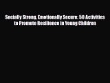 Download Socially Strong Emotionally Secure: 50 Activities to Promote Resilience in Young Children