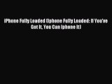 Read iPhone Fully Loaded (Iphone Fully Loaded: If You've Got It You Can Iphone It) E-Book Free