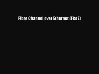 Download Fibre Channel over Ethernet (FCoE) Ebook Online