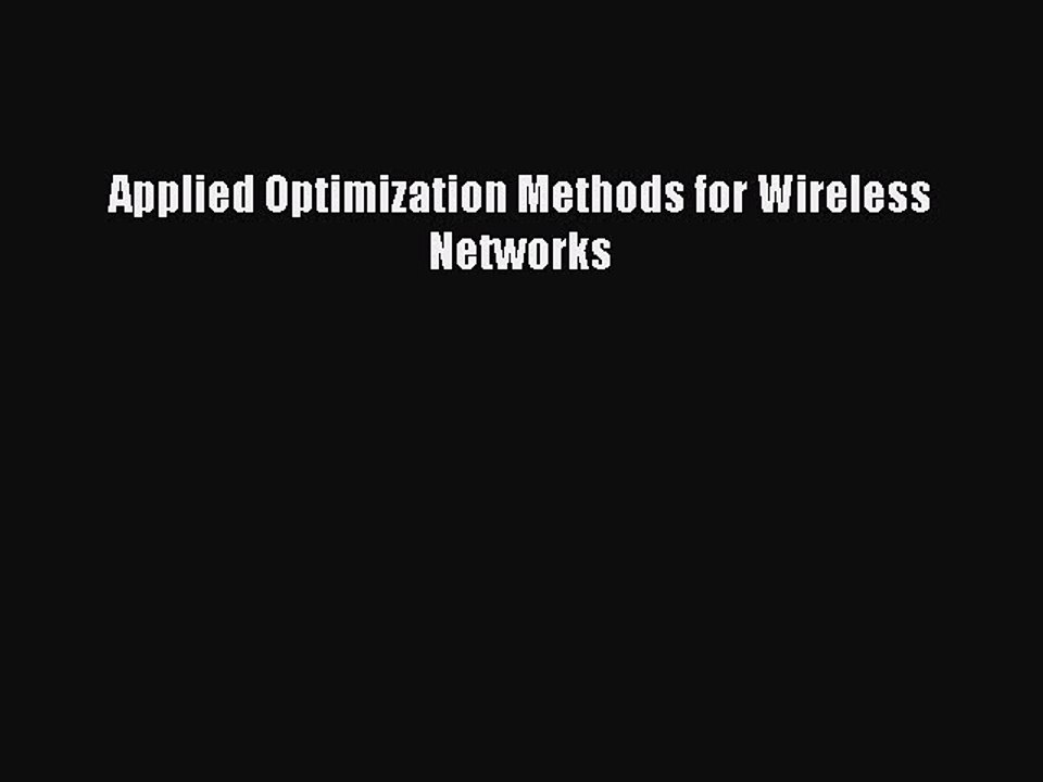Read Applied Optimization Methods for Wireless Networks Ebook Online