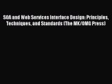 Read SOA and Web Services Interface Design: Principles Techniques and Standards (The MK/OMG