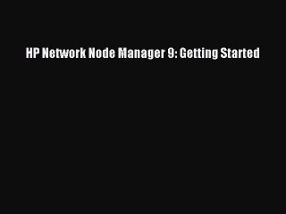 Read HP Network Node Manager 9: Getting Started Ebook Online