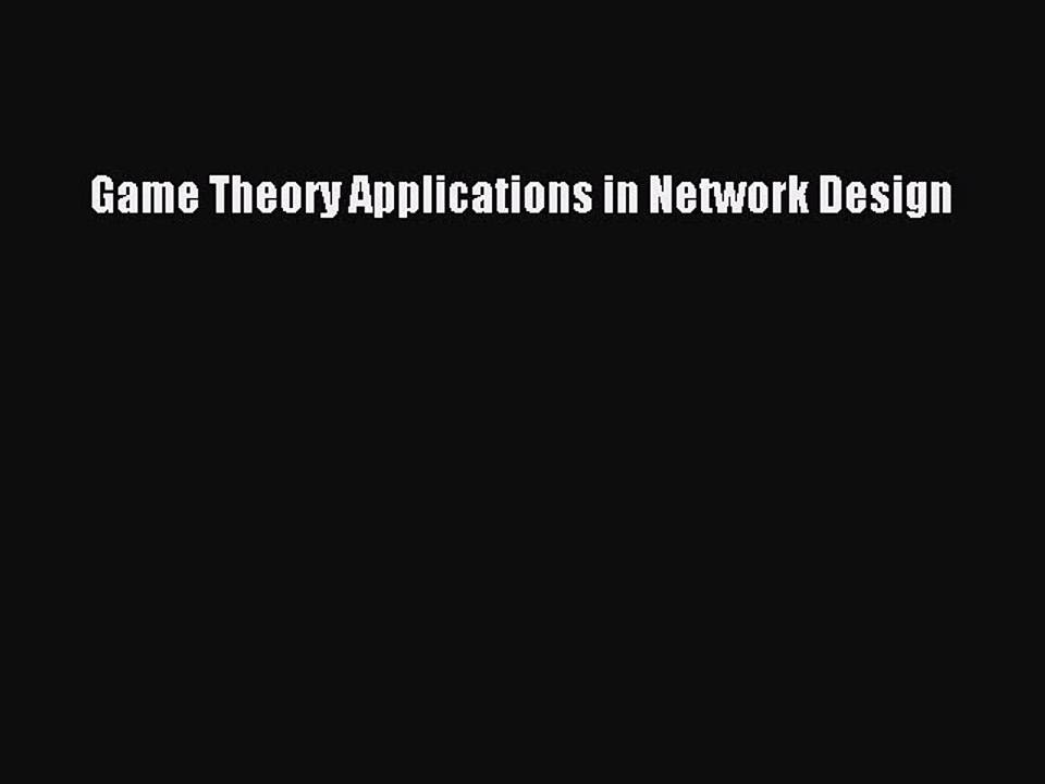 Read Game Theory Applications in Network Design PDF Free