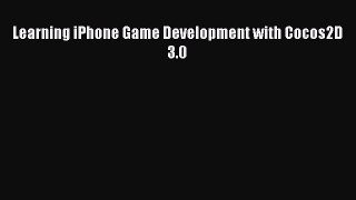 Download Learning iPhone Game Development with Cocos2D 3.0 ebook textbooks