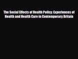 Read The Social Effects of Health Policy: Experiences of Health and Health Care in Contemporary