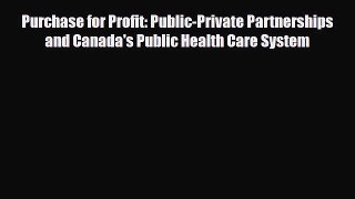 Download Purchase for Profit: Public-Private Partnerships and Canada's Public Health Care System