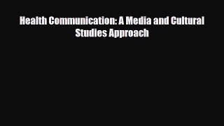 Download Health Communication: A Media and Cultural Studies Approach PDF Online