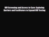 Read HIV Screening and Access to Care: Exploring Barriers and Facilitators to Expand HIV Testing