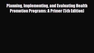Read Planning Implementing and Evaluating Health Promotion Programs: A Primer (5th Edition)