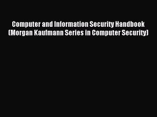 Read Computer and Information Security Handbook (Morgan Kaufmann Series in Computer Security)