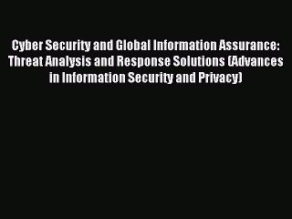 Download Cyber Security and Global Information Assurance: Threat Analysis and Response Solutions