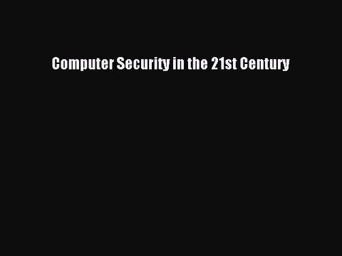 Read Computer Security in the 21st Century Ebook Free