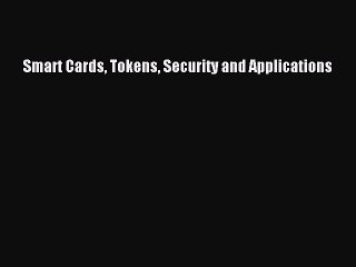 Download Smart Cards Tokens Security and Applications Ebook Online