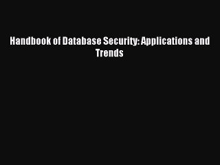 Read Handbook of Database Security: Applications and Trends PDF Free
